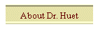About Dr. Huet