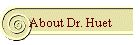 About Dr. Huet
